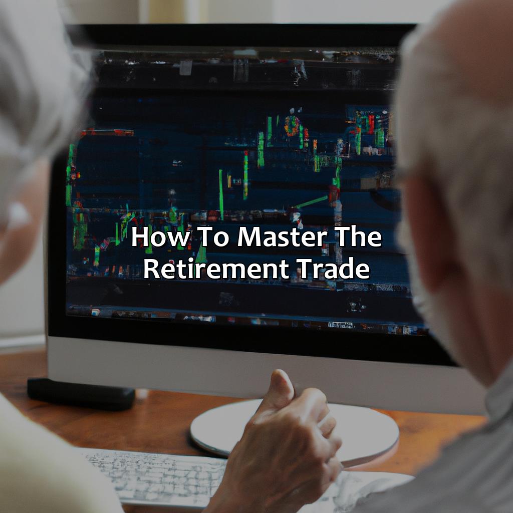 How To Master The Retirement Trade?