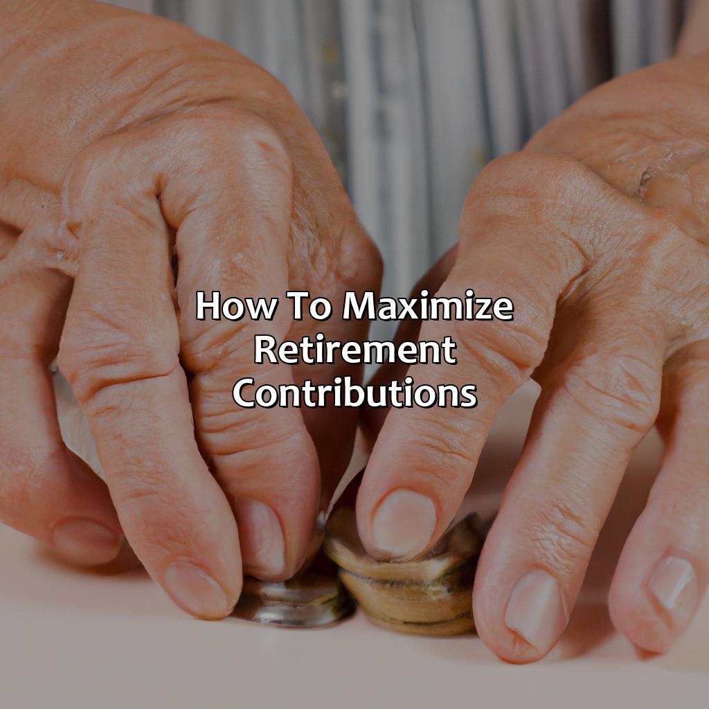 How To Maximize Retirement Contributions?