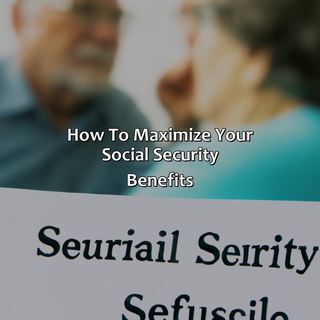 How To Maximize Your Social Security Benefits?