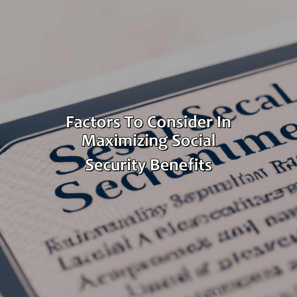 Factors to Consider in Maximizing Social Security Benefits-how to maximize your social security benefits?, 