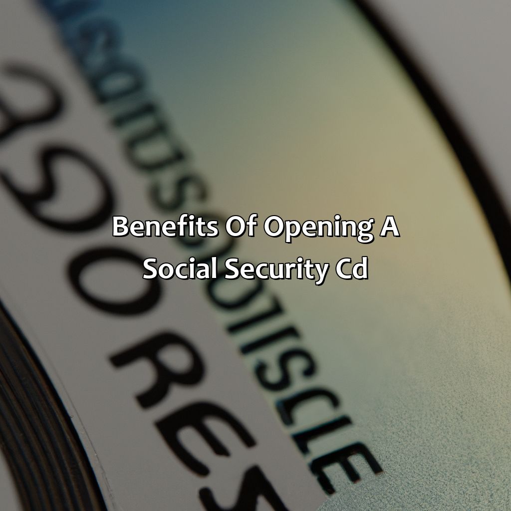 Benefits of opening a Social Security CD-how to open a social security cd?, 