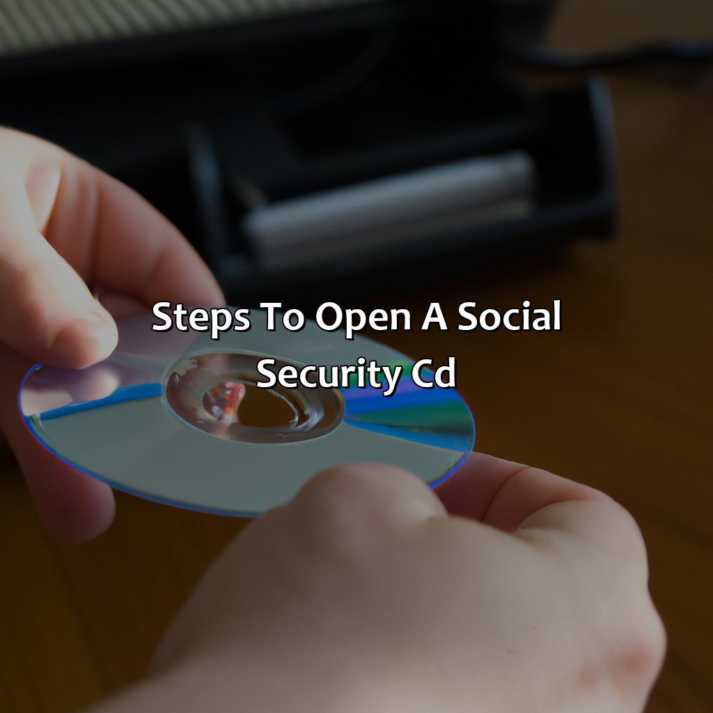 Steps to open a Social Security CD-how to open a social security cd?, 