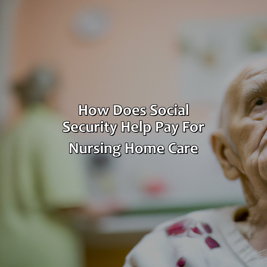 How does Social Security help pay for nursing home care?-how to pay for nursing home care with social security?, 