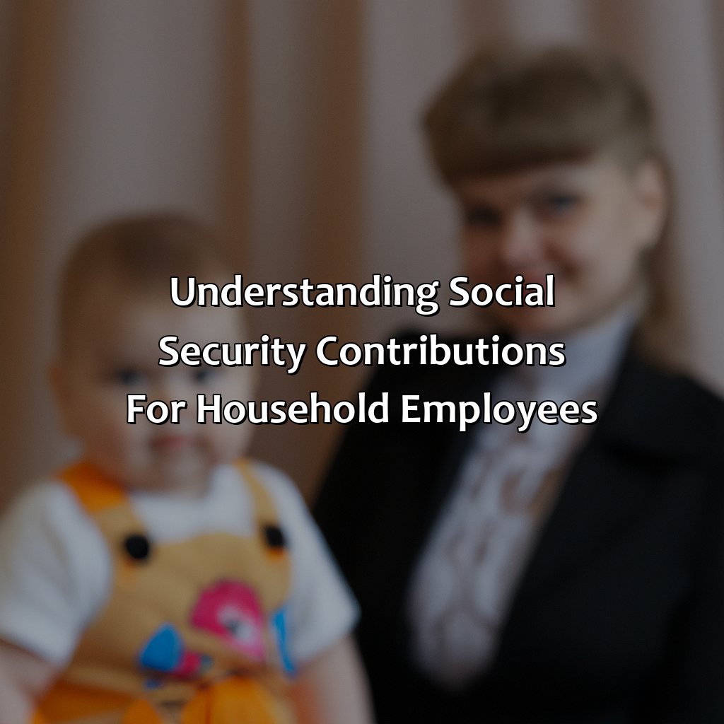 Understanding Social Security Contributions for Household Employees-how to pay social security for nanny?, 