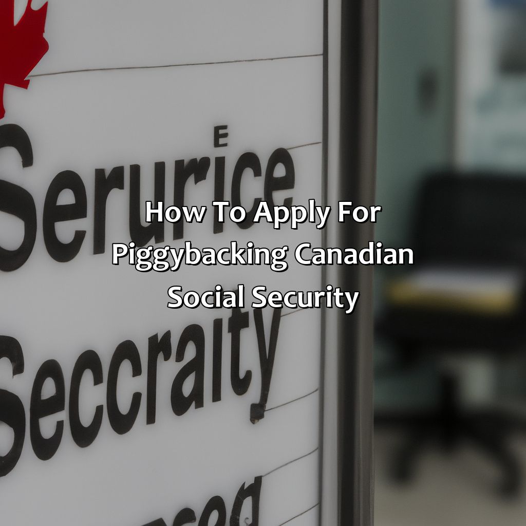 How to Apply for Piggybacking Canadian Social Security?-how to piggyback canadian social security?, 