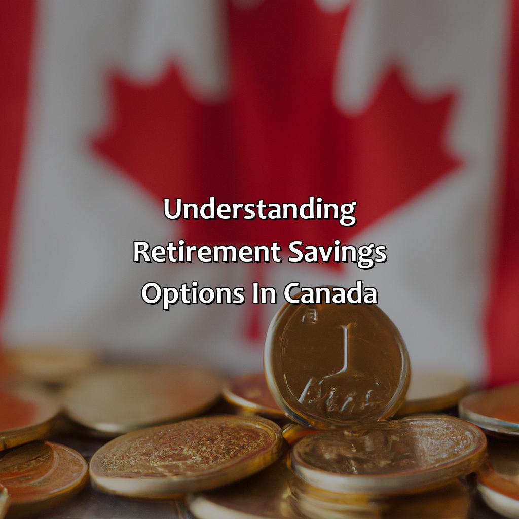 Understanding Retirement Savings Options in Canada-how to plan for retirement in canada?, 