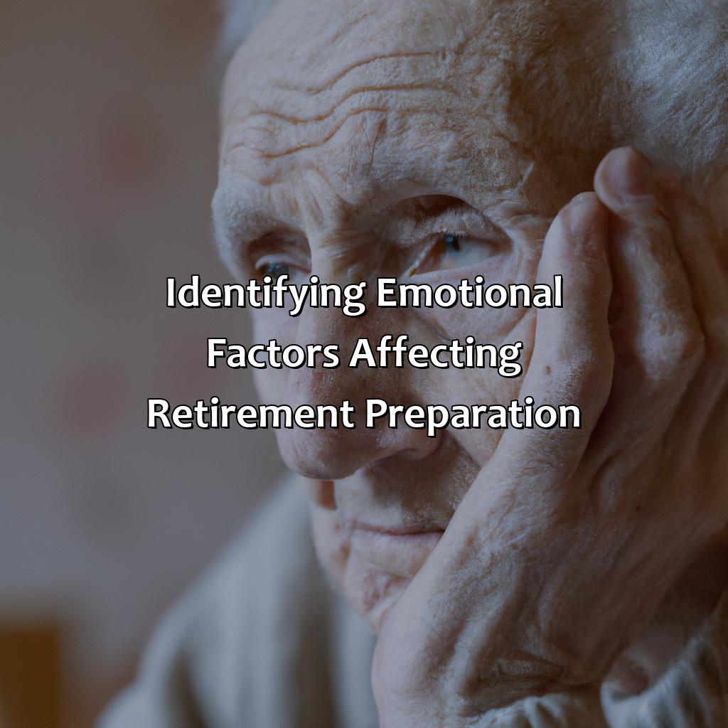 Identifying emotional factors affecting retirement preparation-how to prepare for retirement emotionally?, 