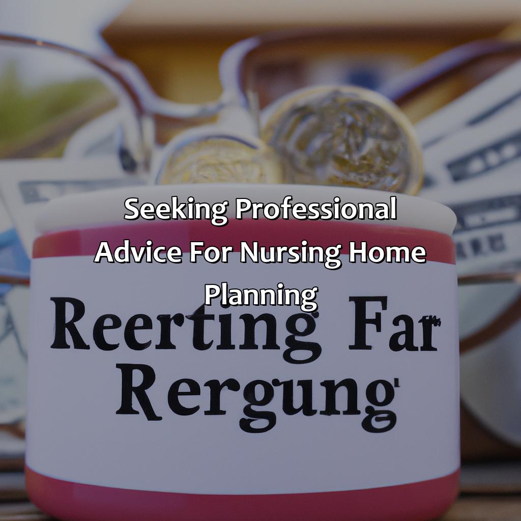 Seeking Professional Advice for Nursing Home Planning-how to protect retirement savings from nursing home?, 