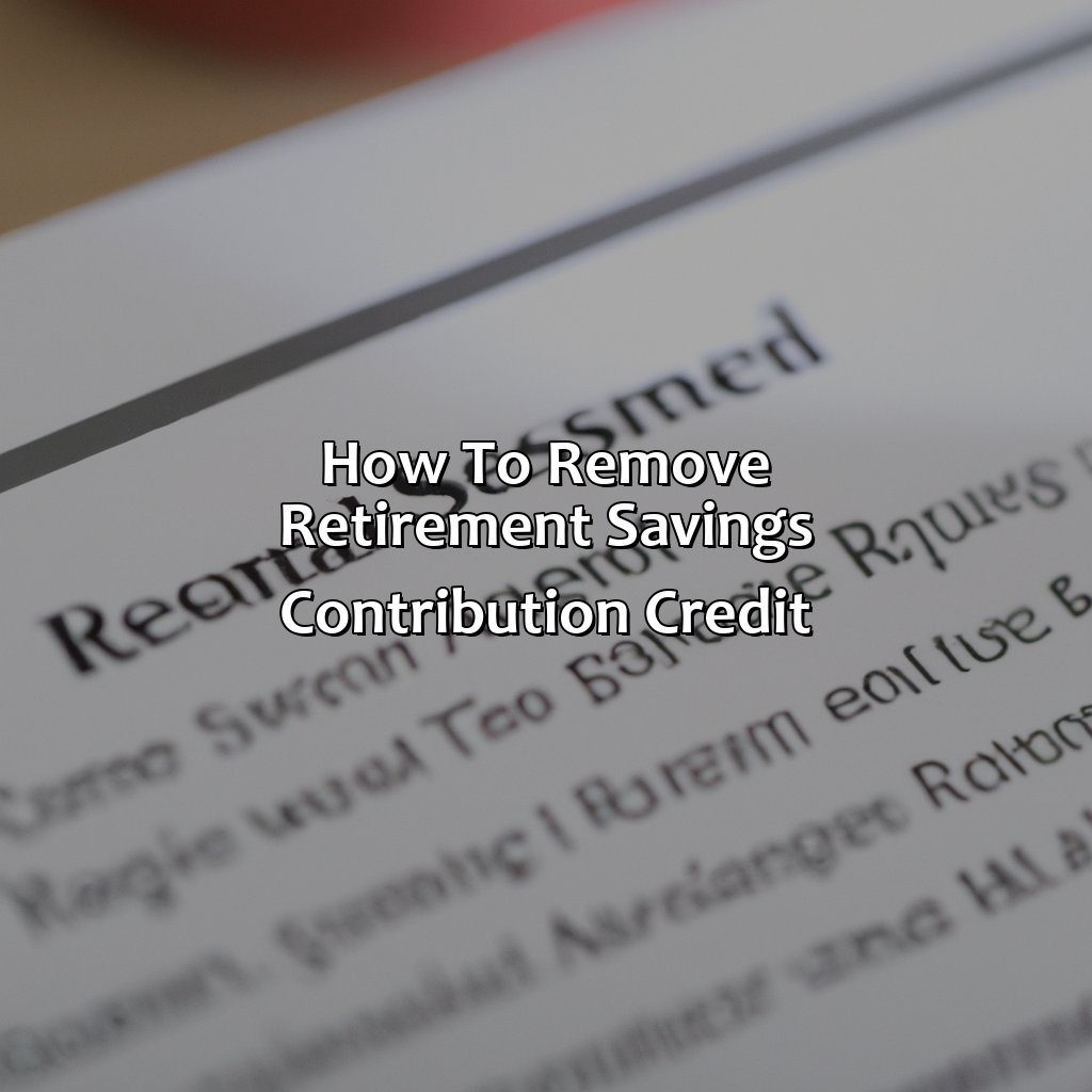 How To Remove Retirement Savings Contribution Credit?