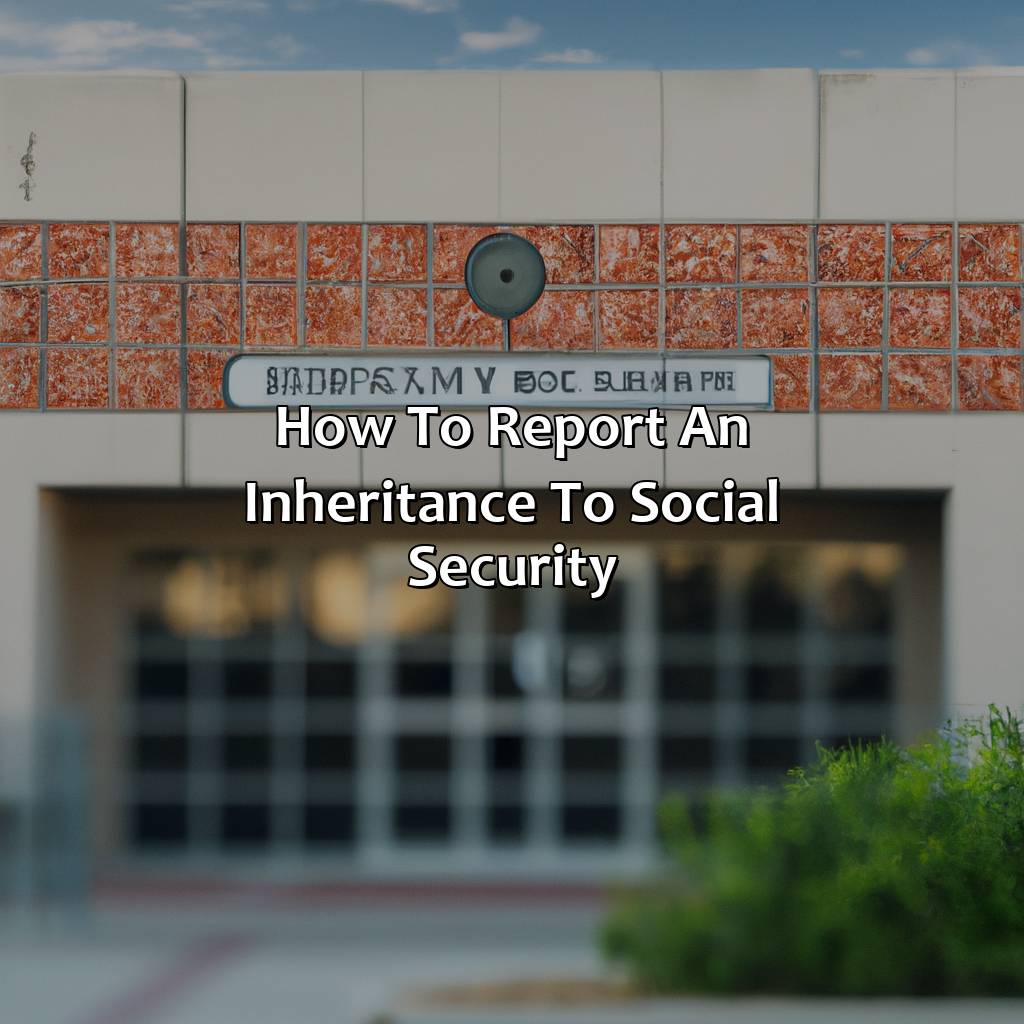 How To Report An Inheritance To Social Security? Retire Gen Z