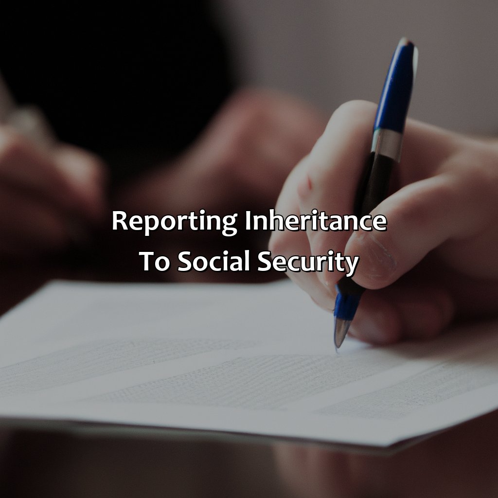 Reporting Inheritance to Social Security-how to report an inheritance to social security?, 