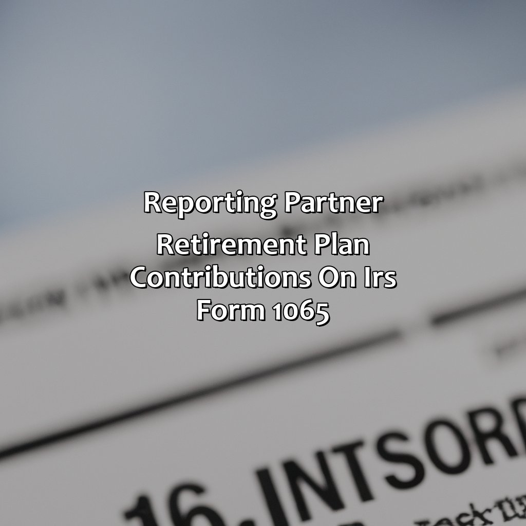 Reporting partner retirement plan contributions on IRS Form 1065-how to report partner retirement plan contributions?, 