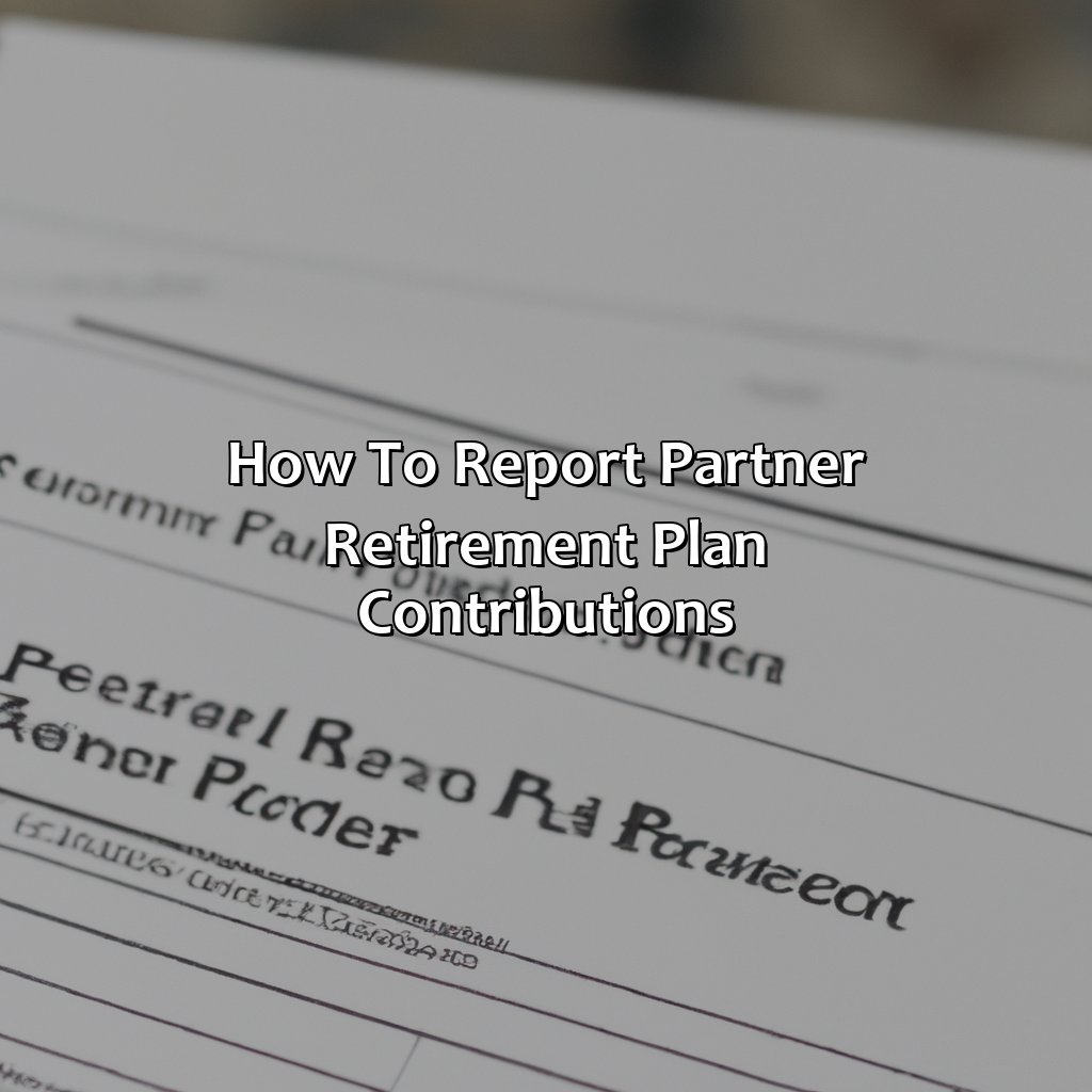 How To Report Partner Retirement Plan Contributions?