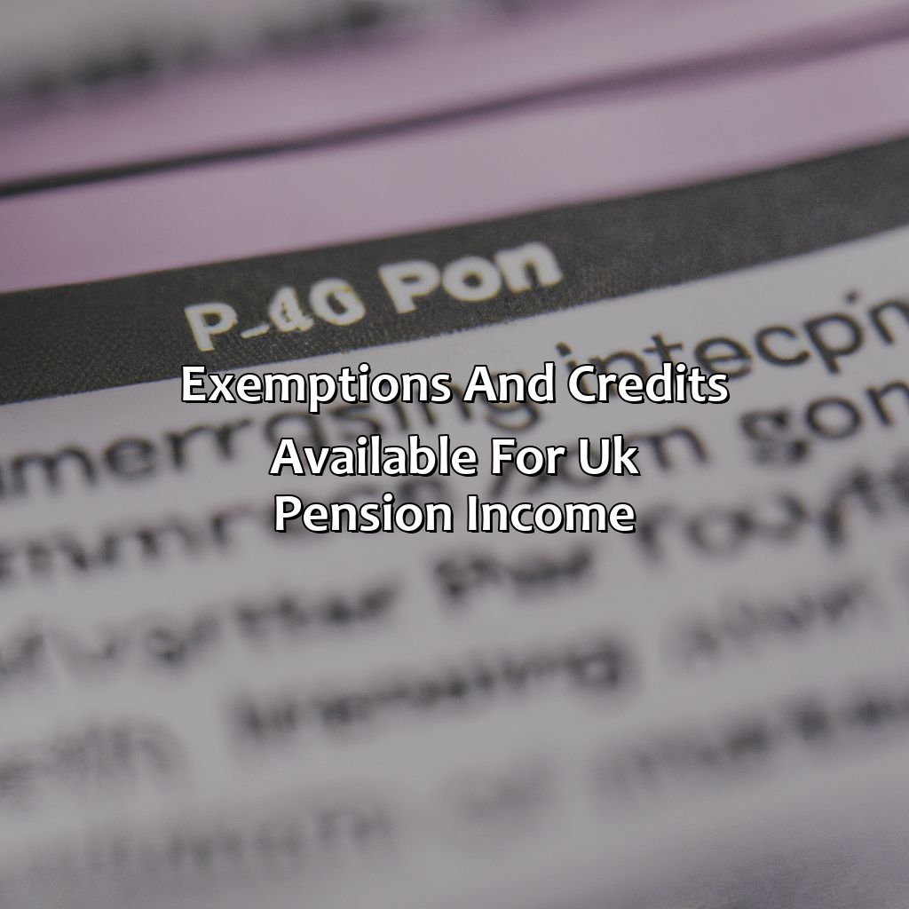 Exemptions and Credits Available for UK Pension Income-how to report uk pension on us tax return?, 