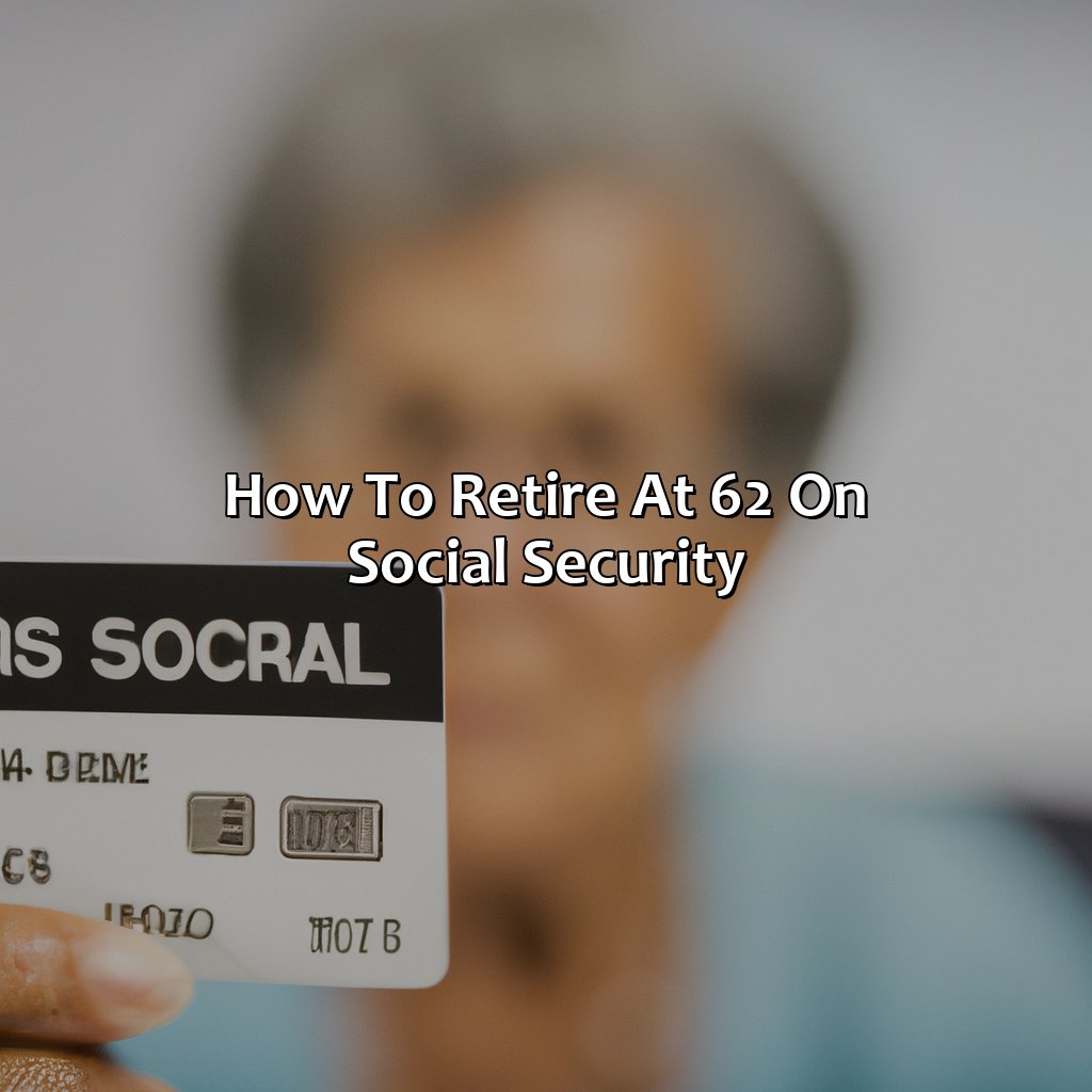 how to retire at 62 on social security?,