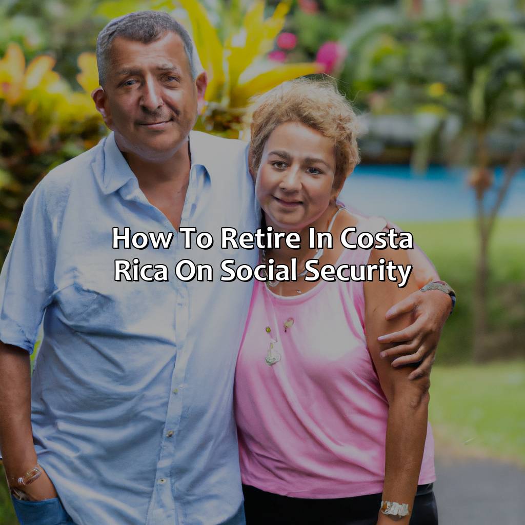 How To Retire In Costa Rica On Social Security?