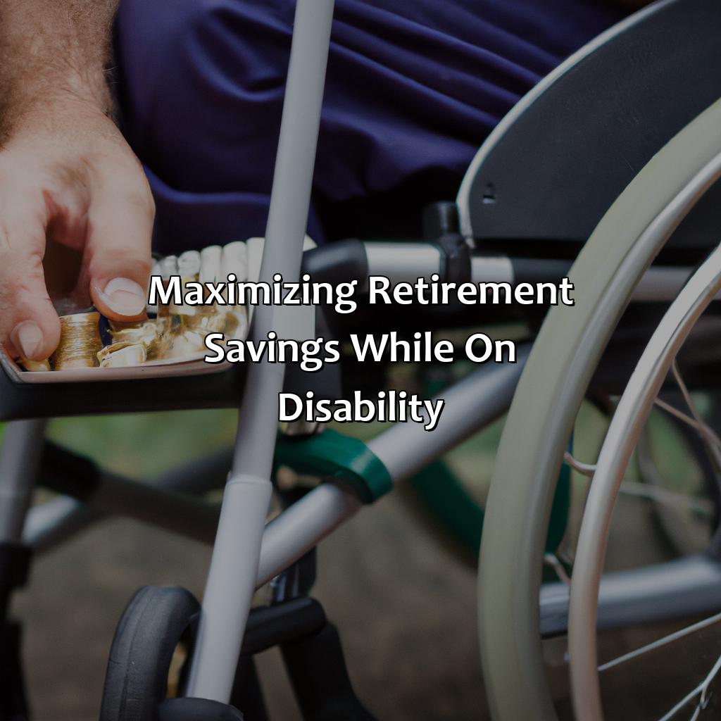 Maximizing retirement savings while on disability-how to save for retirement while on disability?, 