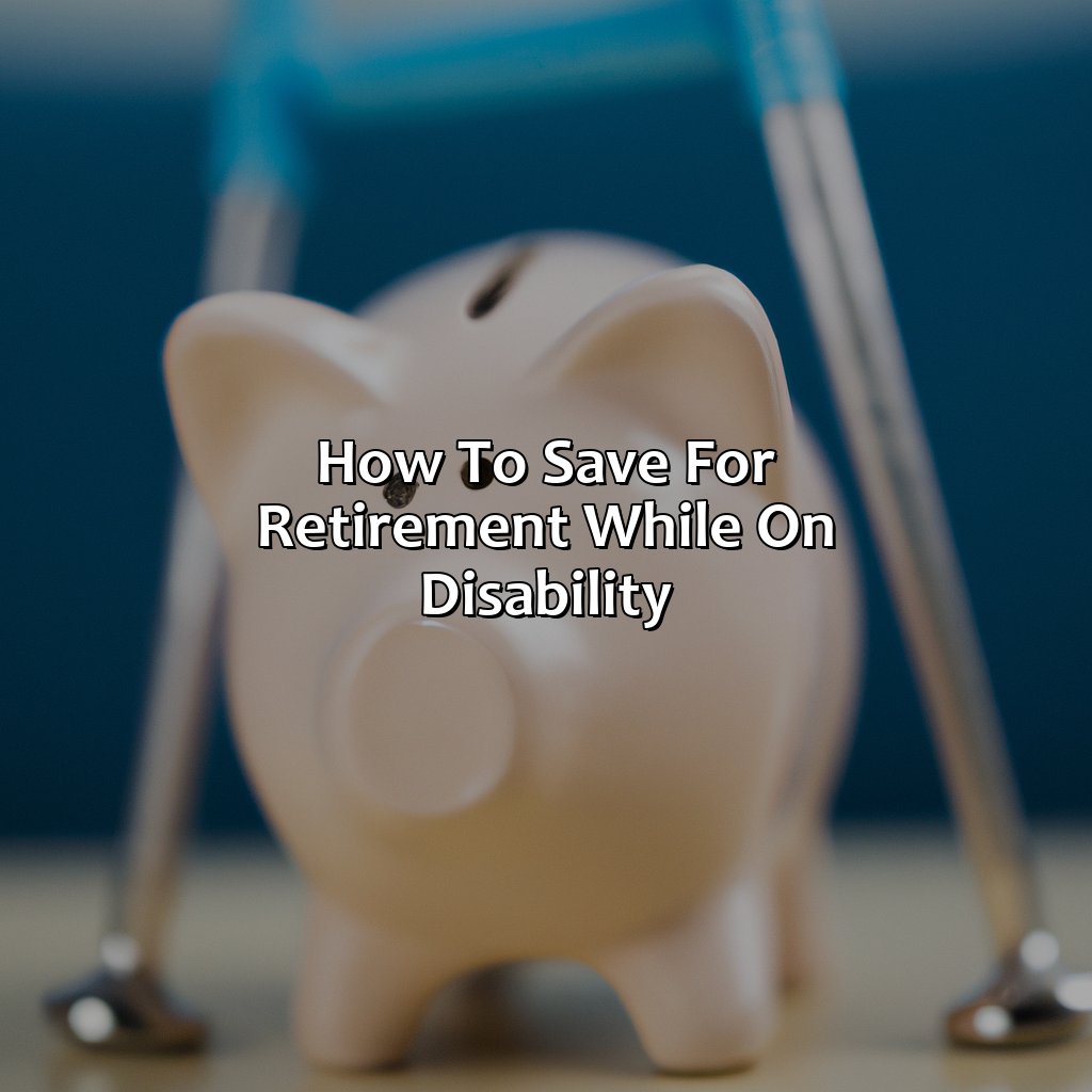 How To Save For Retirement While On Disability?