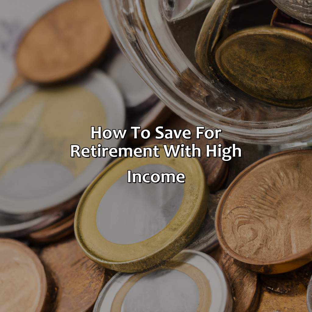 how to save for retirement with high income?,