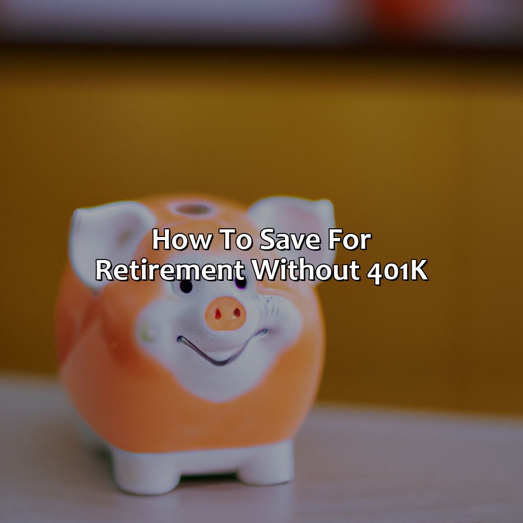 How To Save For Retirement Without 401K?