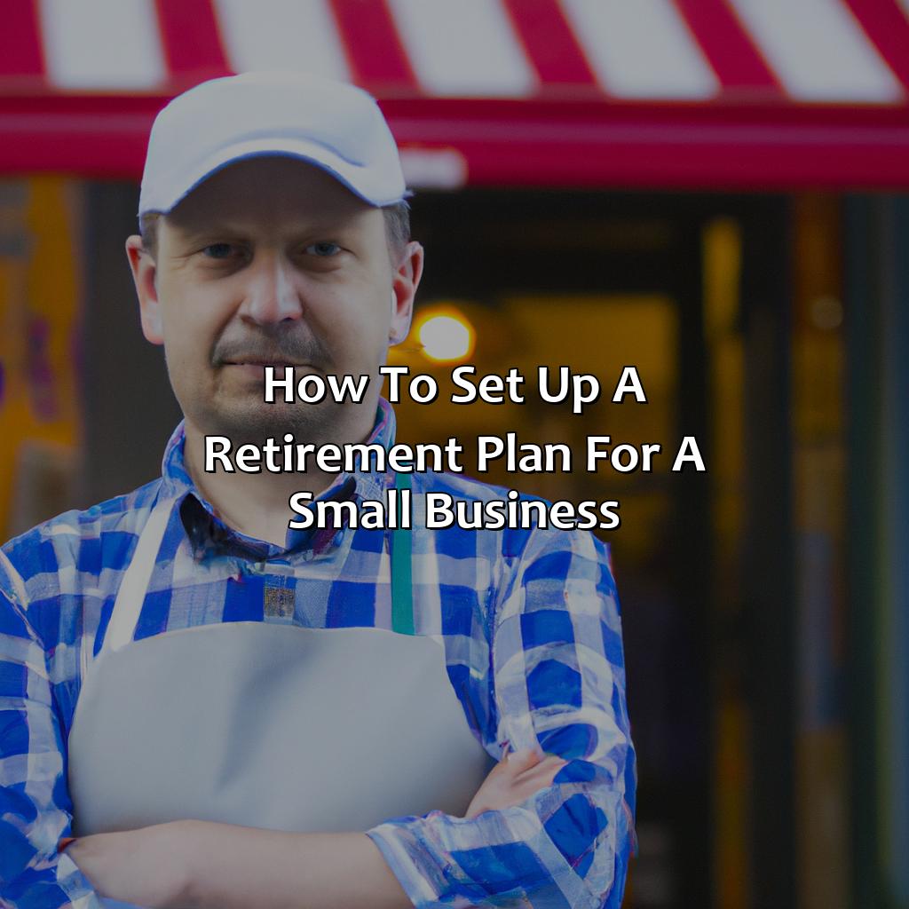 How To Set Up A Retirement Plan For A Small Business?