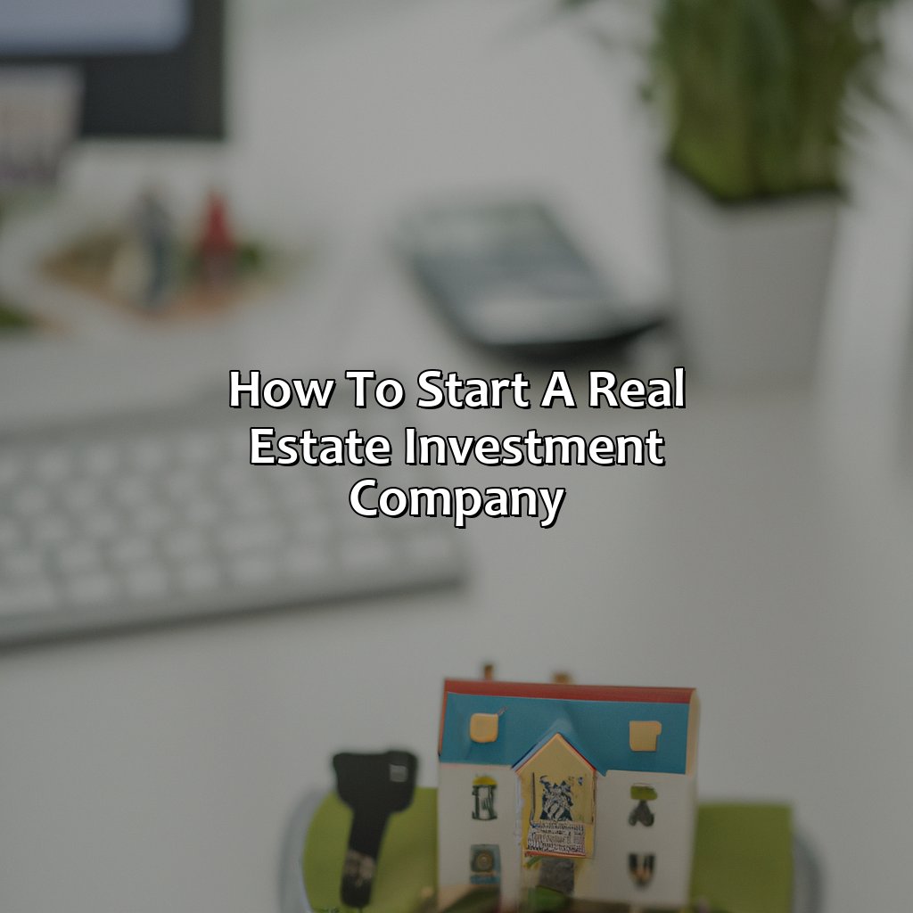 How To Start A Real Estate Investment Company?