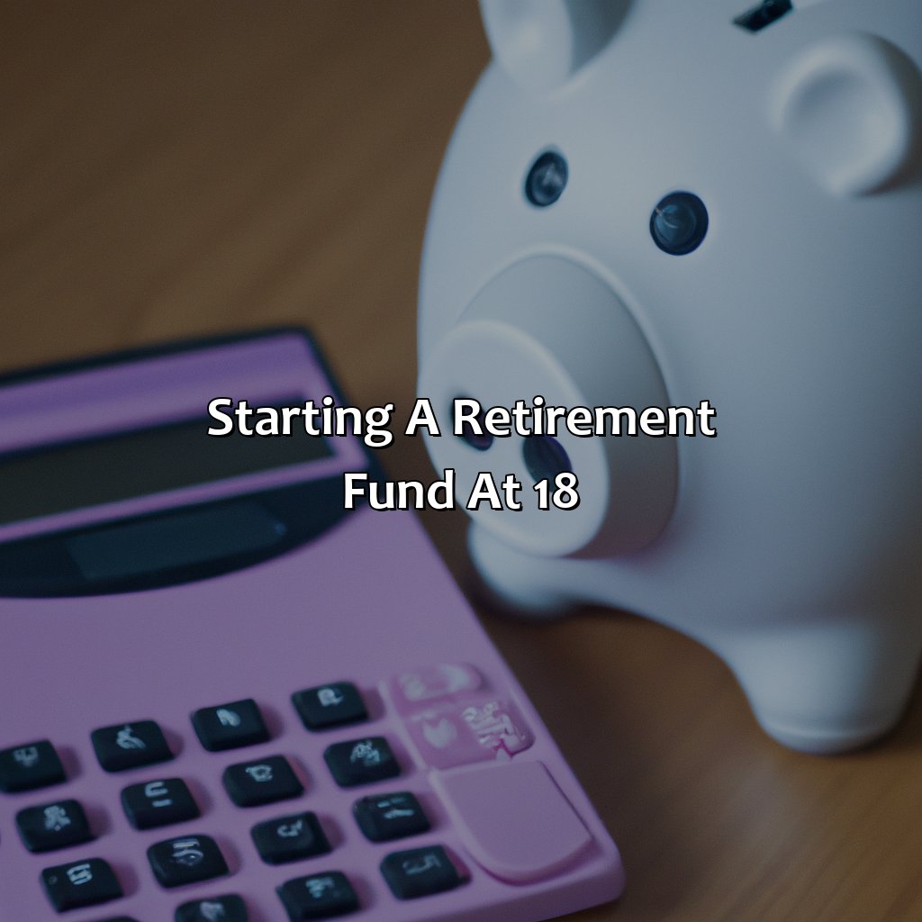 Starting a Retirement Fund at 18-how to start a retirement fund at 18?, 