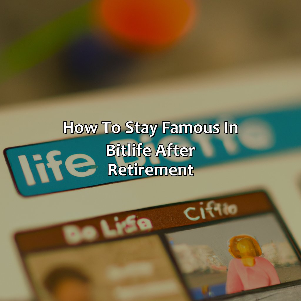 How To Stay Famous In Bitlife After Retirement?