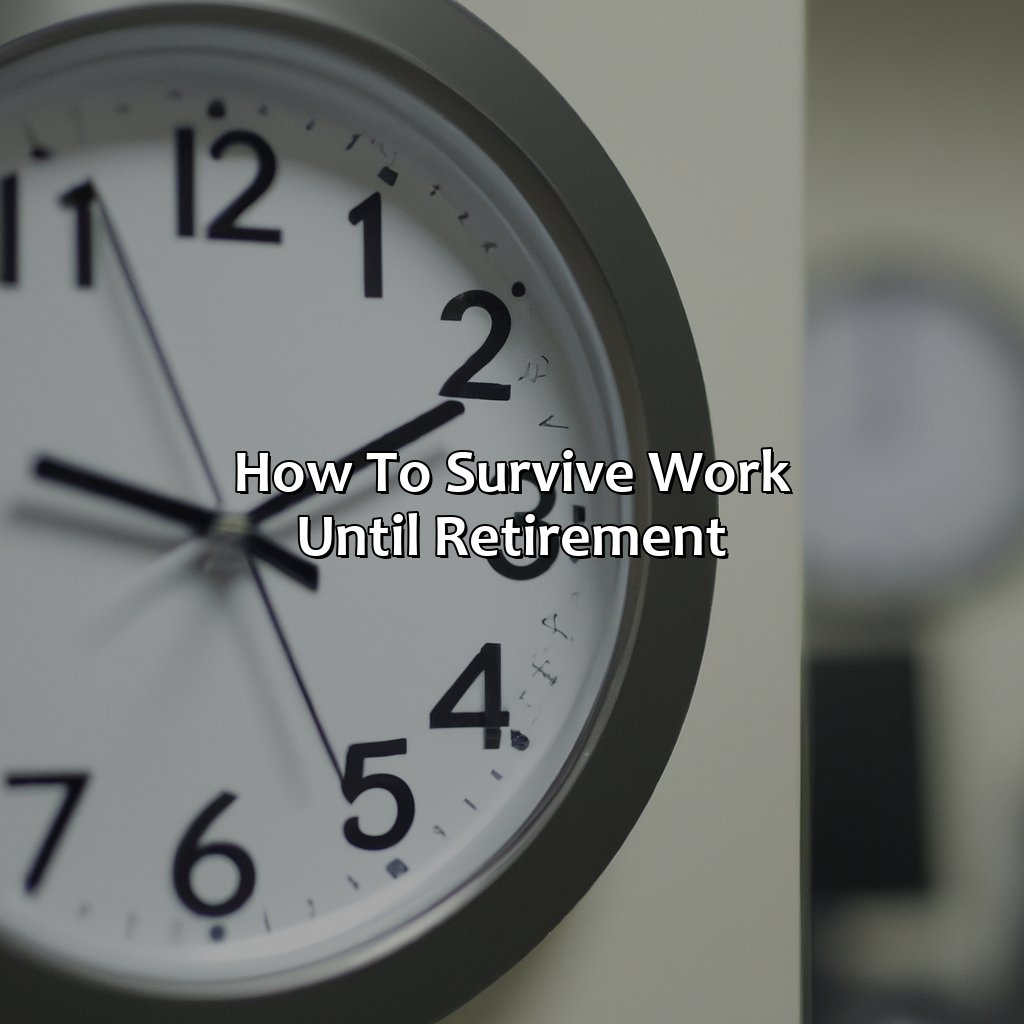How To Survive Work Until Retirement?