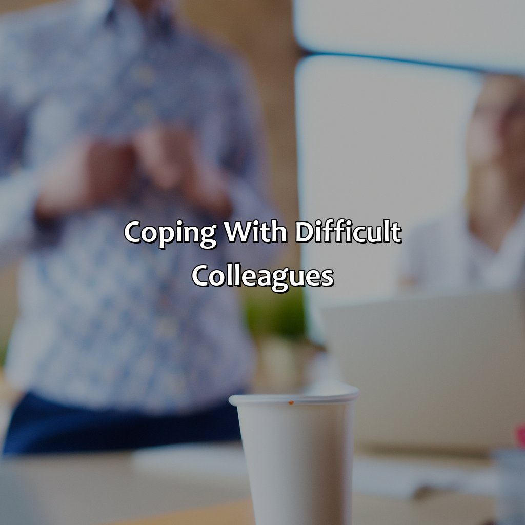 Coping with Difficult Colleagues-how to survive work until retirement?, 