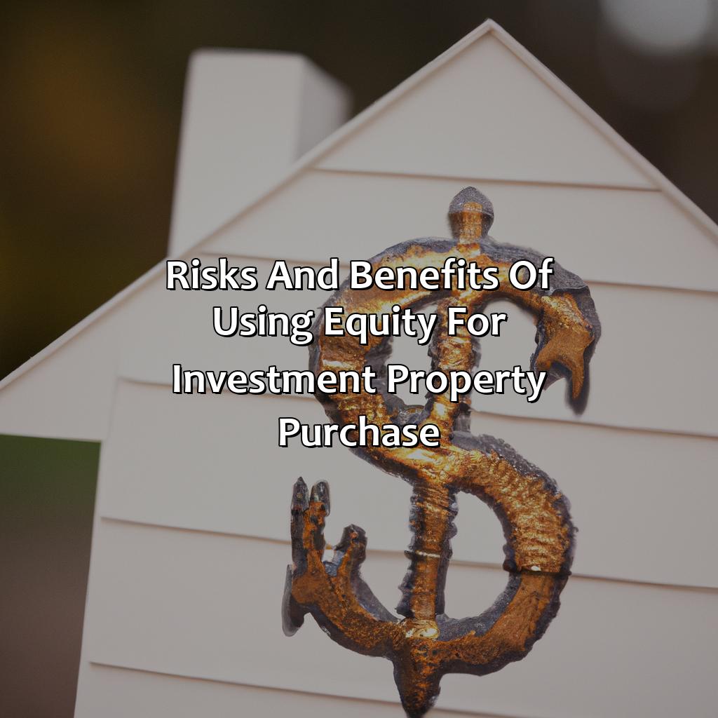 Risks and Benefits of Using Equity for Investment Property Purchase-how to use equity to buy an investment property?, 