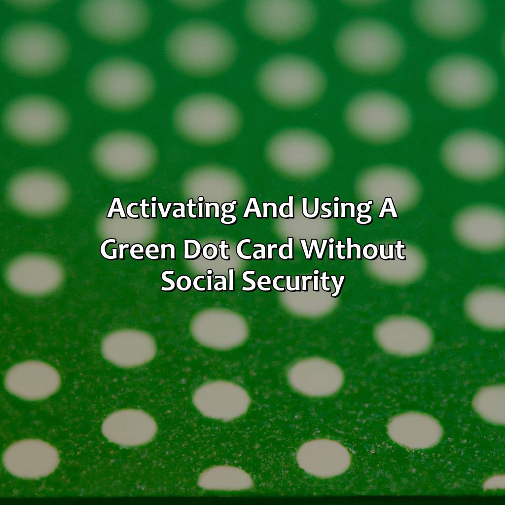 Activating and Using a Green Dot Card without Social Security-how to use green dot card without social security?, 