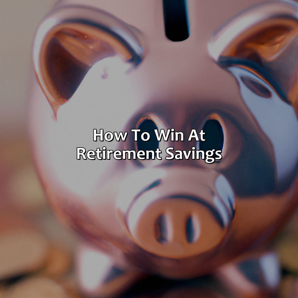 How To Win At Retirement Savings?