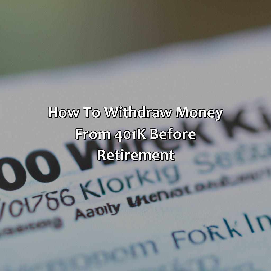 How To Withdraw Money From 401K Before Retirement?