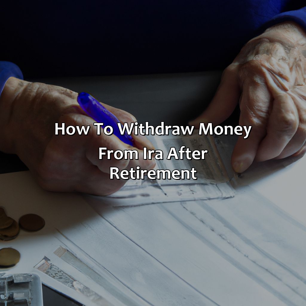 How to Withdraw Money from IRA After Retirement-how to withdraw money from ira after retirement?, 