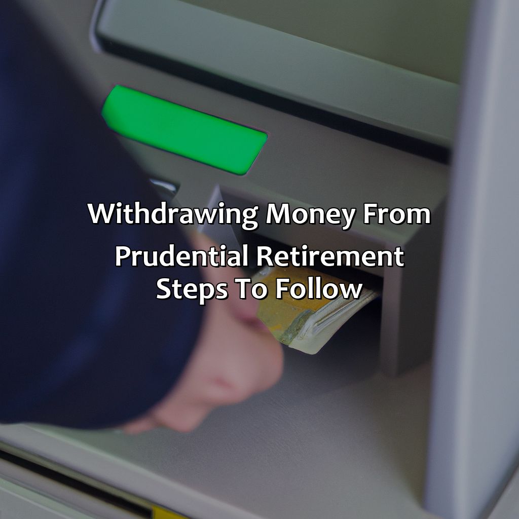 Withdrawing Money from Prudential Retirement: Steps to Follow-how to withdraw money from prudential retirement?, 