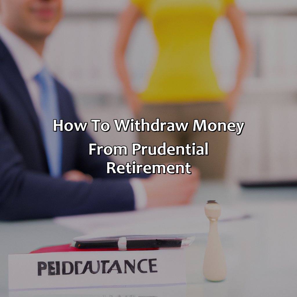 How To Withdraw Money From Prudential Retirement?