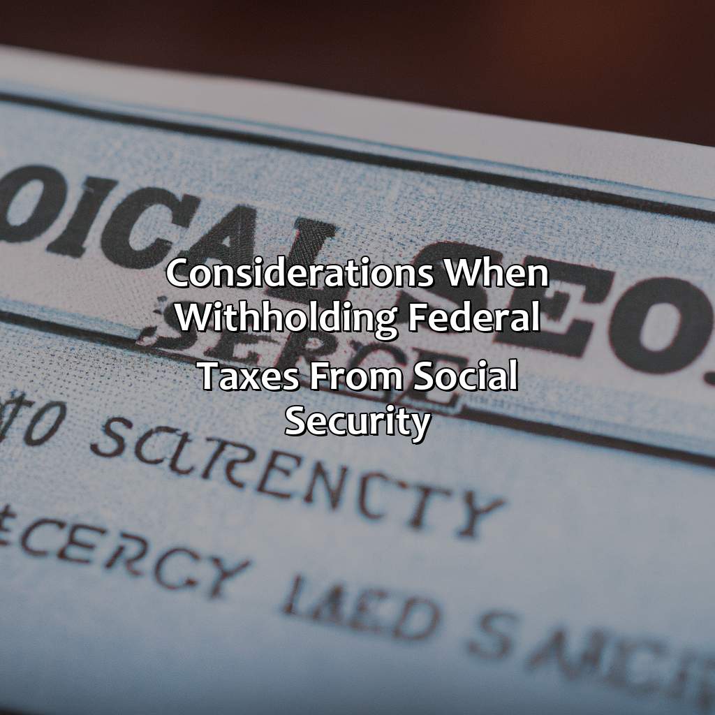 Considerations when withholding federal taxes from social security-how to withhold federal taxes from social security?, 