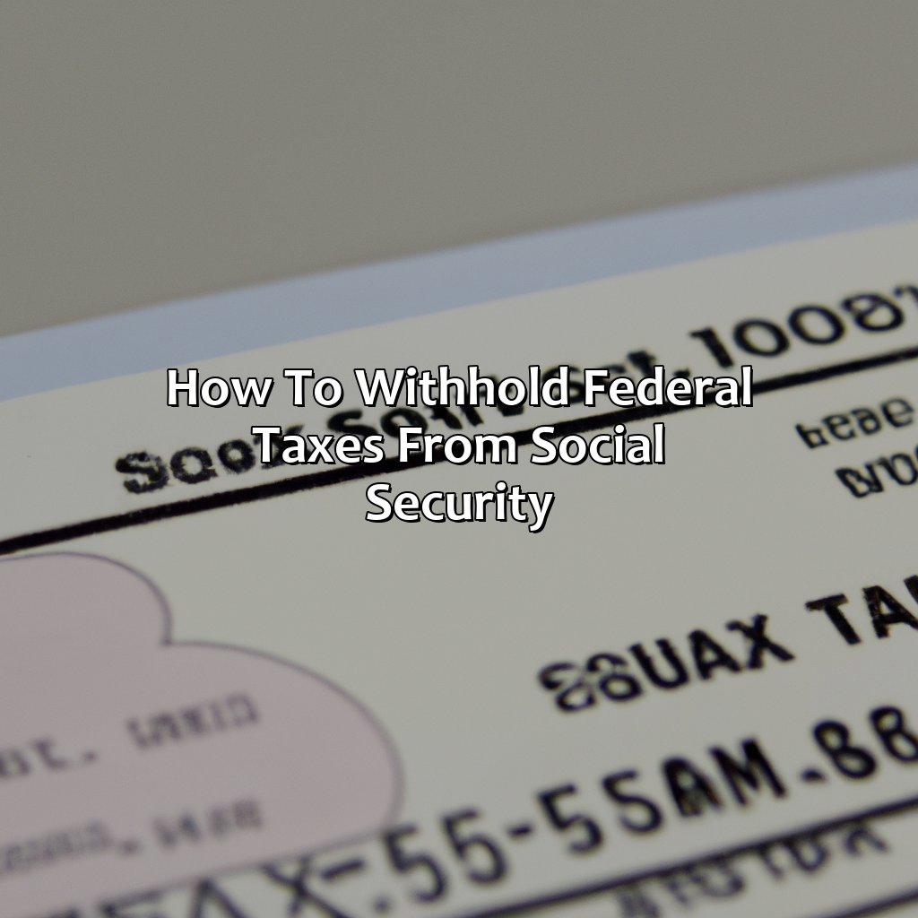 How To Withhold Federal Taxes From Social Security?