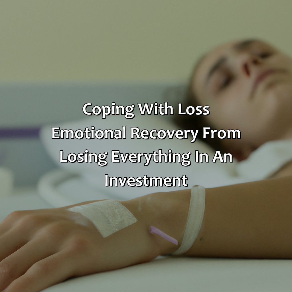 Coping with Loss: Emotional Recovery from Losing Everything in an Investment-how to you emotional recover from losing everything in an investment?, 