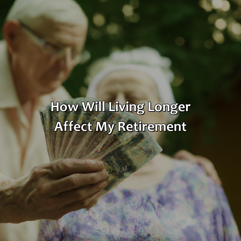 How Will Living Longer Affect My Retirement?