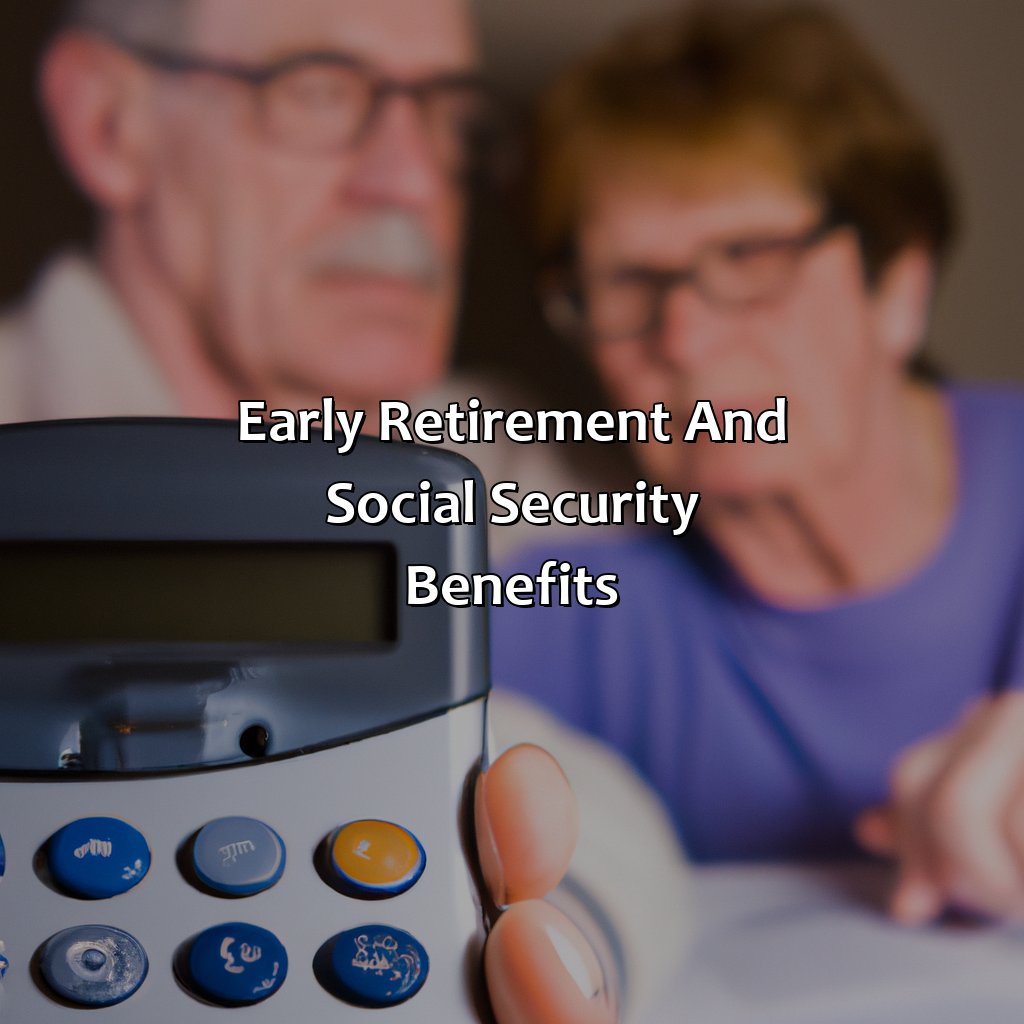 Early Retirement and Social Security Benefits-how work affects your social security benefits?, 