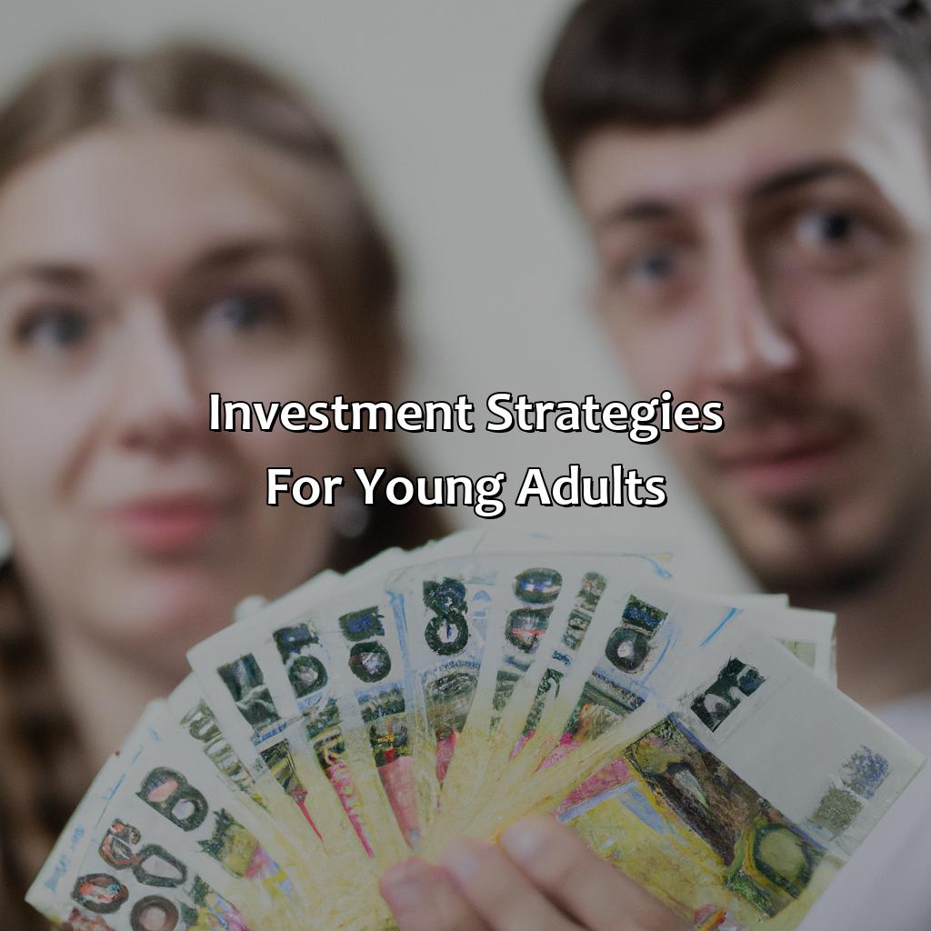 Investment strategies for young adults-how would age determine which investment strategies you would choose?, 
