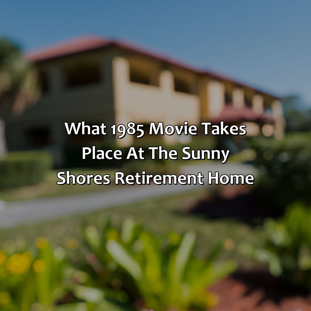 What 1985 Movie Takes Place At The Sunny Shores Retirement Home?