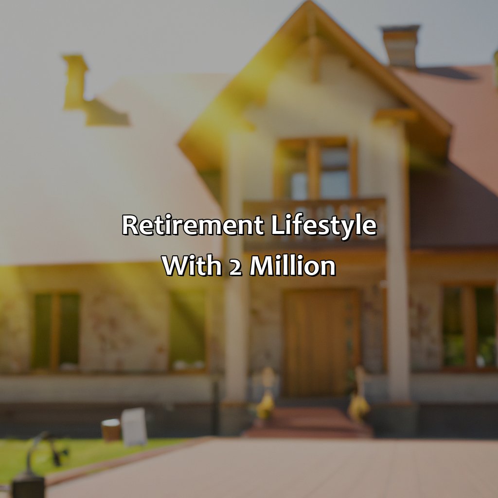 Retirement Lifestyle with $2 Million-what a 2 million retirement looks like?, 