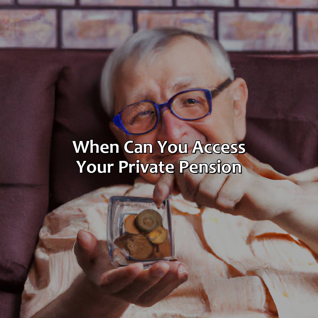 When can you access your private pension?-what age can you get your pension?, 