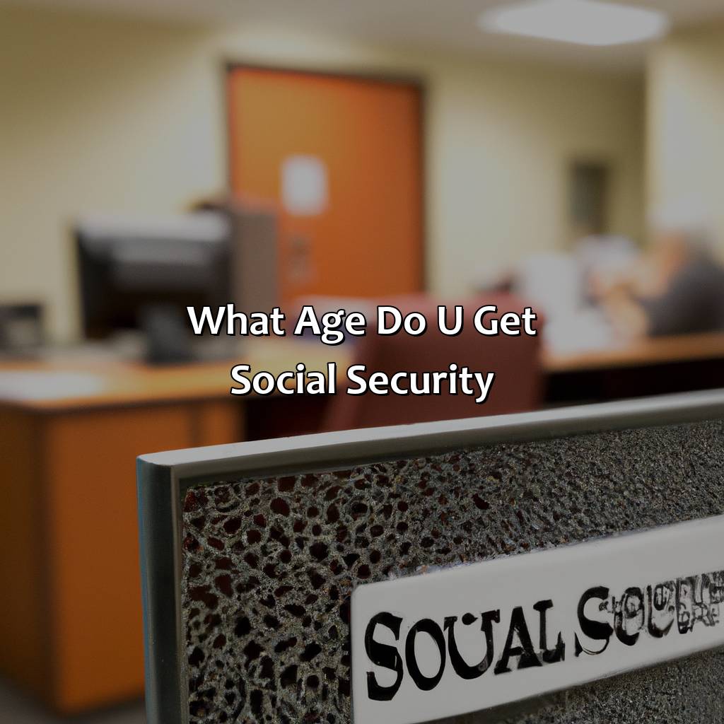 What Age Do U Get Social Security?