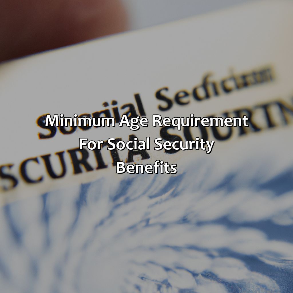 Minimum Age Requirement for Social Security Benefits-what age do u get social security?, 