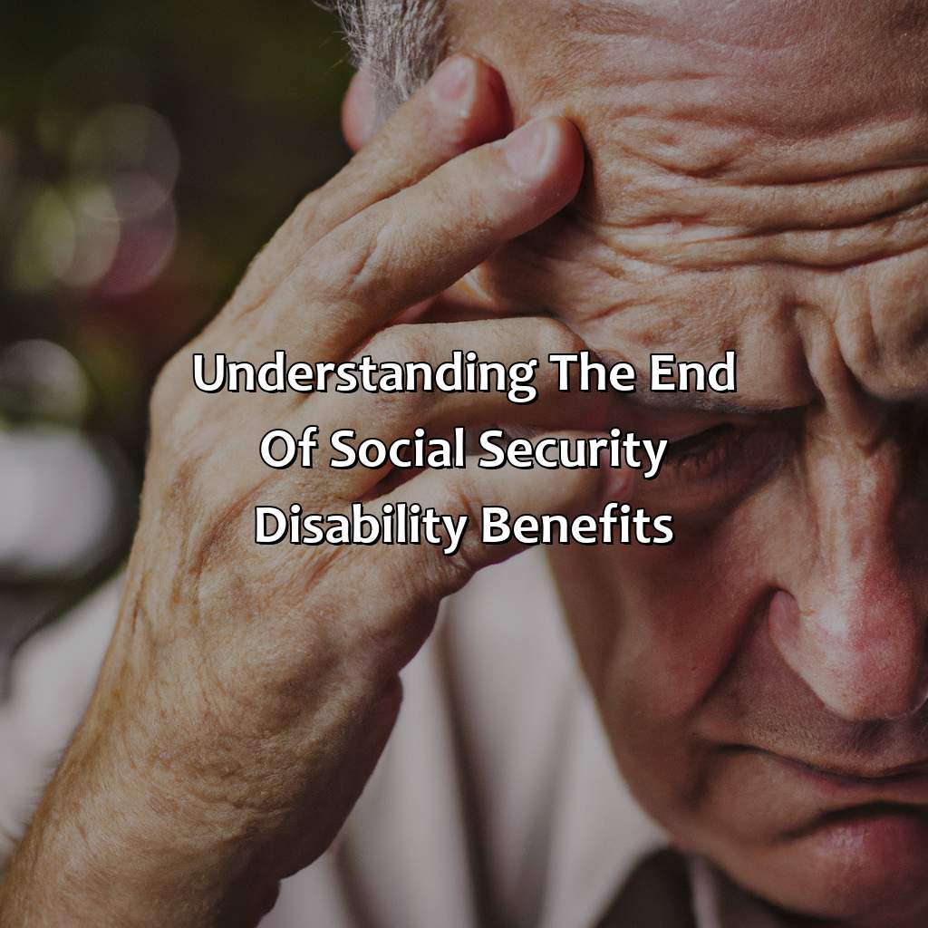 Understanding the End of Social Security Disability Benefits-what age does social security disability stop?, 