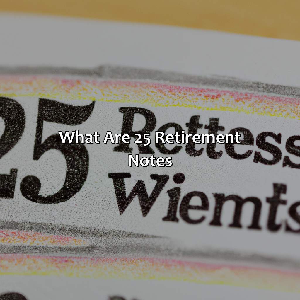 What are $25 retirement notes?-what are $25 retirement notes?, 